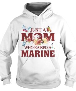 Just a mom who raised a marine Hoodie