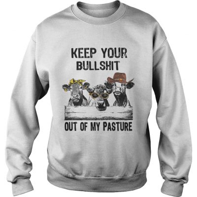 Keep your bullshit out of my pasture cows Sweater