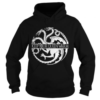 Keep your queen warm Game of Thrones Hoodie