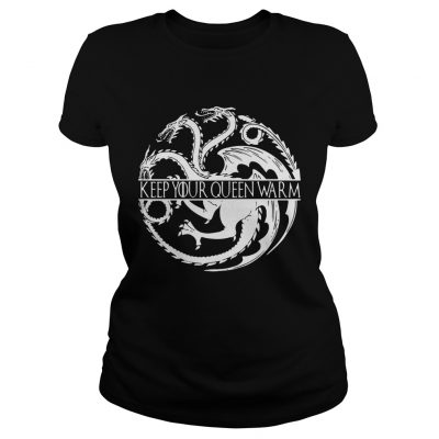 Keep your queen warm Game of Thrones Ladies Tee