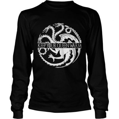 Keep your queen warm Game of Thrones Longsleeve Tee