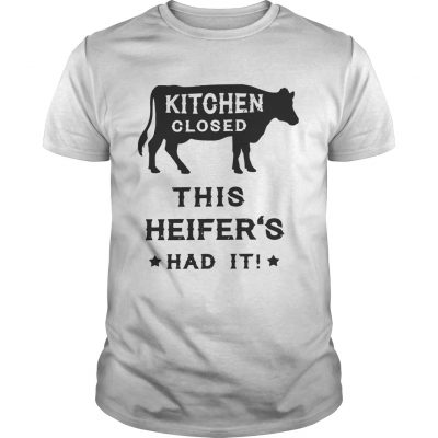 Kitchen closed this heifers had it Unisex Shirt