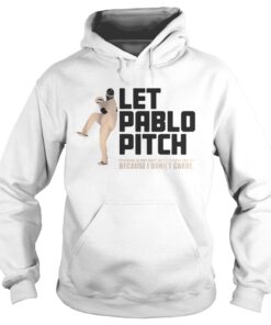 Let Pablo Pitch because I dont care Hoodie
