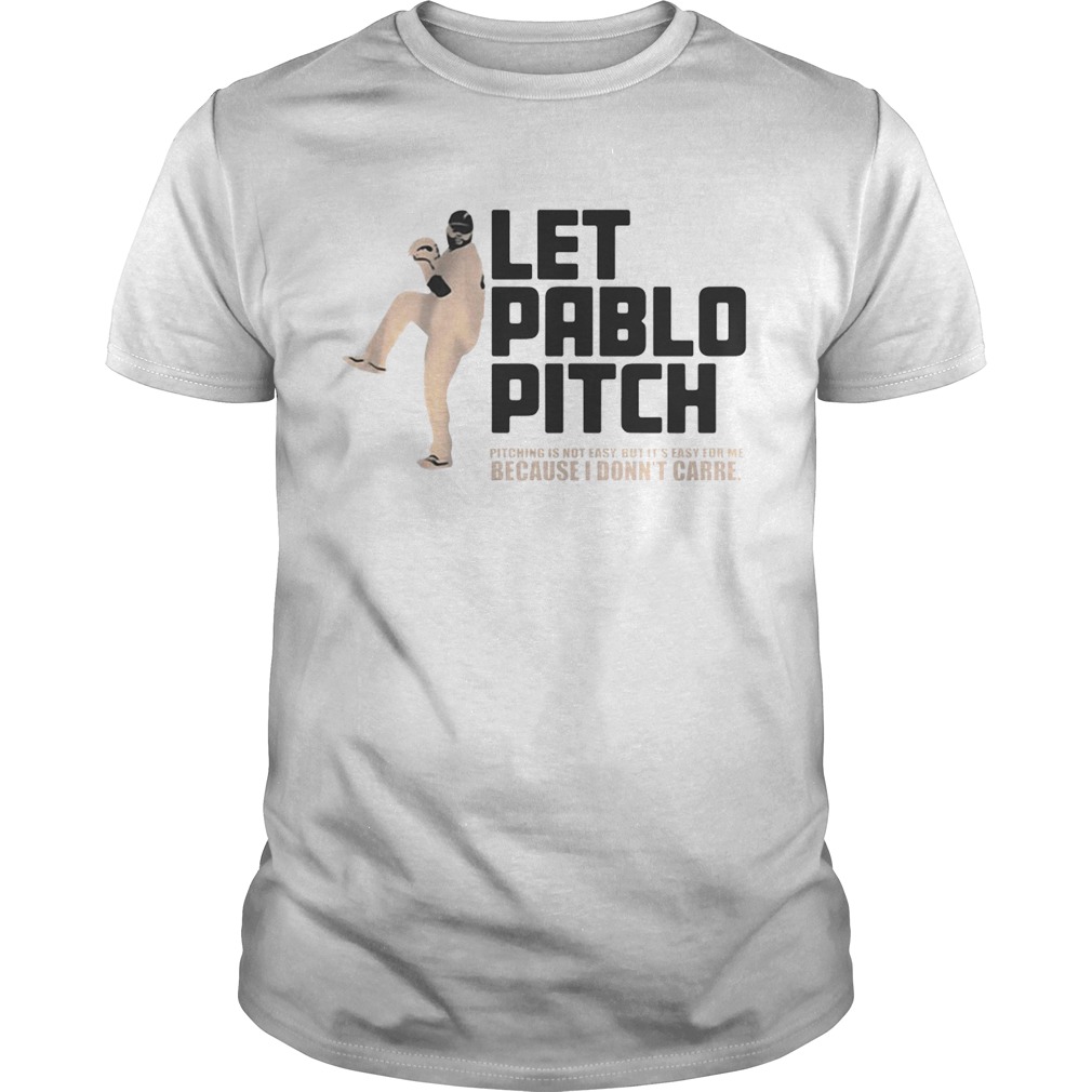 Let Pablo Pitch because I don’t care shirt
