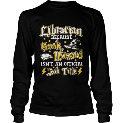 Librarian because book Wizard isnt an official job title Longsleeve Tee