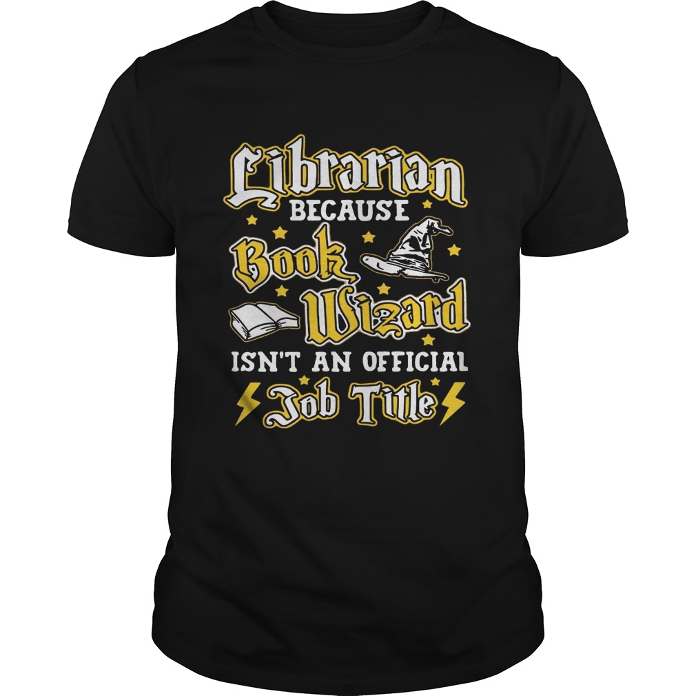 Librarian because book Wizard isn’t an official job title shirt