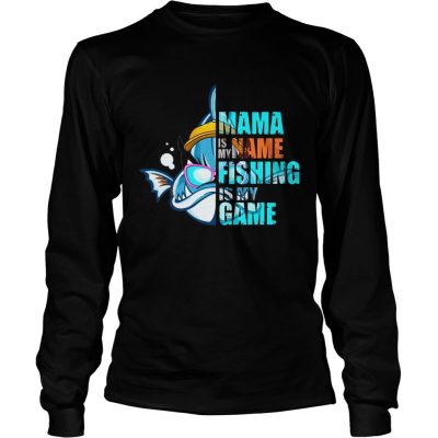 Mama Is My Name Fishing Is My Game Longsleeve Tee