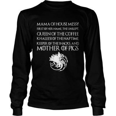 Mama Of House Messy Mother Of Pigs Longsleeve Tee