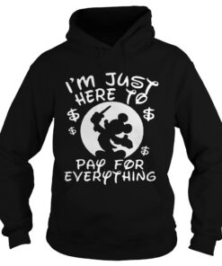 Mickey Mouse Disney Im just here to pay for everything Hoodie