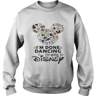 Mickey Mouse Im done dancing Im going to Disney Sweater