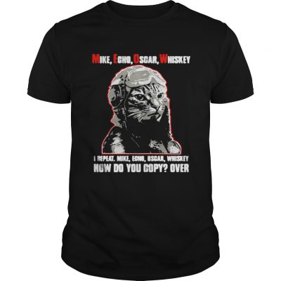 Mike echo Oscar whiskey I repeat mike echo Oscar whiskey Cat Unisex Shirt