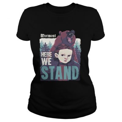 Mormont Here We Stand For Watching Game Of Thrones Ladies Tee