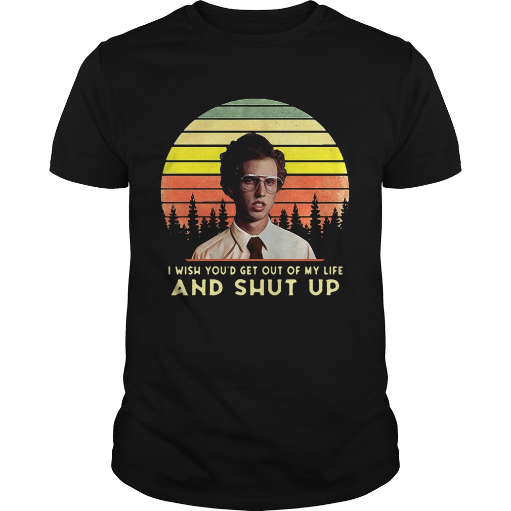 Napoleon Dynamite I wish you'd out of my life and shut up retro shirt - T Shirt Classic