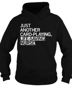 Nice Just Another Card Playing Life Saving Nurse Hoodie