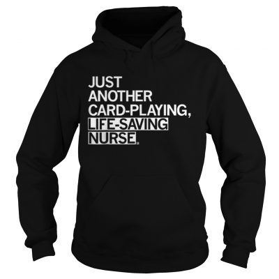 Nice Just Another Card Playing Life Saving Nurse Hoodie
