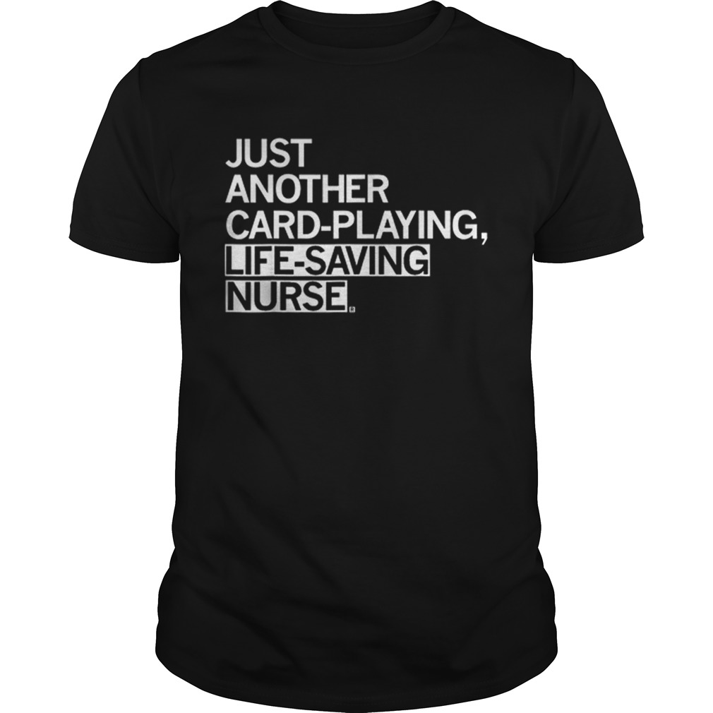 Nice Just Another Card Playing Life Saving Nurse Shirt