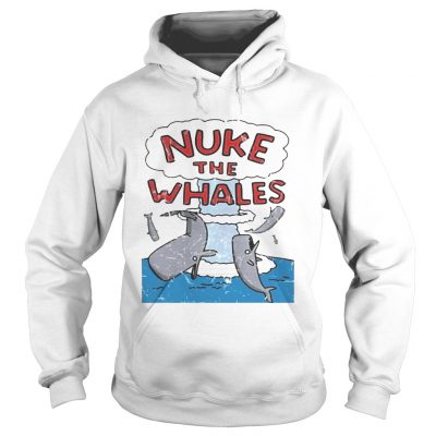 Nuke the whales Hoodie