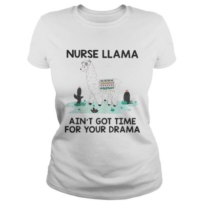 Nurse Llama Aint Got Time For Your Drama Ladies Tee