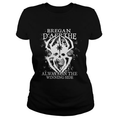 Official Bregan Daerthe always on the winning side Ladies Tee