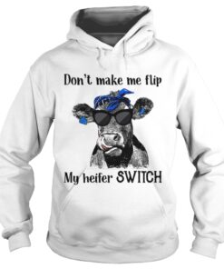 Official Dont make me flip my heifer switch Hoodie