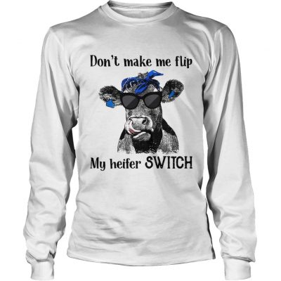 Official Dont make me flip my heifer switch Longsleeve Tee
