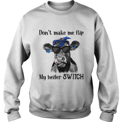 Official Dont make me flip my heifer switch Sweater