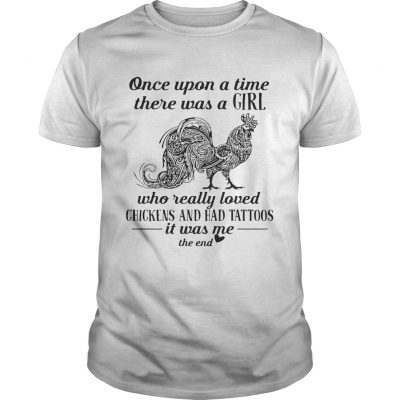 Once upon a time there was a girl who really loved chickens and had tattoos Unisex Shirt