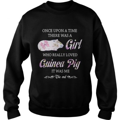 Once upon a time there was a girl who really loved guinea pig it was me the end Sweater