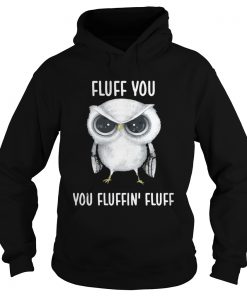 Owl Fluff you you fluffin fluff Hoodie