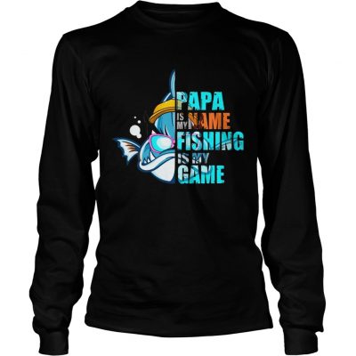 Papa Is My Name Fishing Is My Game Longsleeve Tee