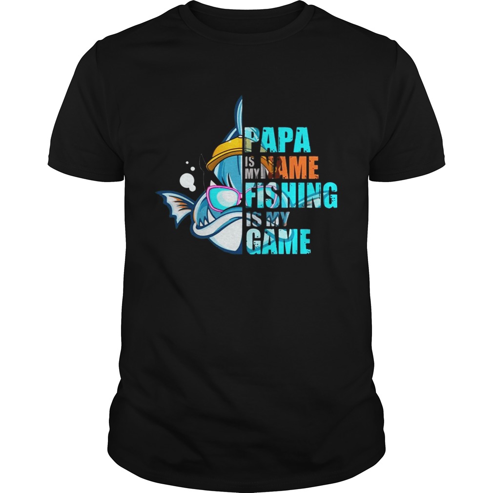 Papa Is My Name Fishing Is My Game T shirt