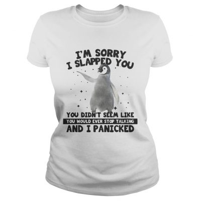Penguin Im sorry I slapped you you didnt seem like Ladies Tee