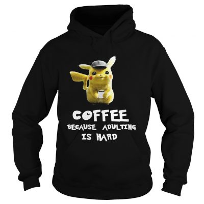Pikachu coffee because adulting is hard Hoodie