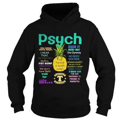 Psych suck it pineapple Ive heard it both ways Hoodie