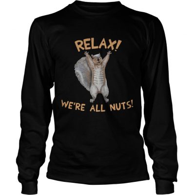Squirrel relax were all nuts Longsleeve Tee
