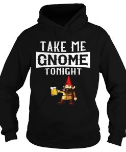 Take Me Gnome Tonight Funny Beer Lover Hoodie