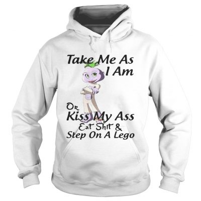 Take me as I am or kiss my ass eat shit and step on a lego Hoodie