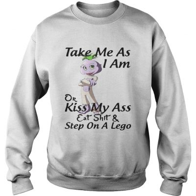 Take me as I am or kiss my ass eat shit and step on a lego Sweatshirt