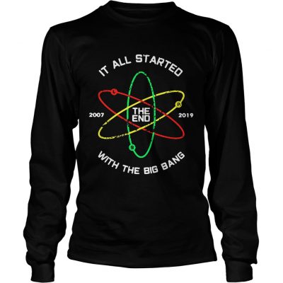 The End 2007 2019 it all started with the big bang Longsleeve Tee