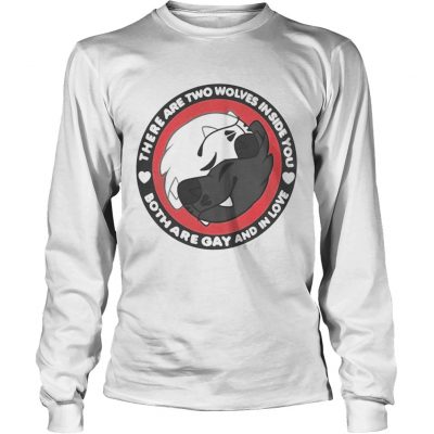 There Are Two Wolves Inside You Both Are Gay And In Love Longsleeve Tee