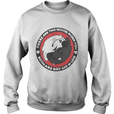 There Are Two Wolves Inside You Both Are Gay And In Love Sweatshirt