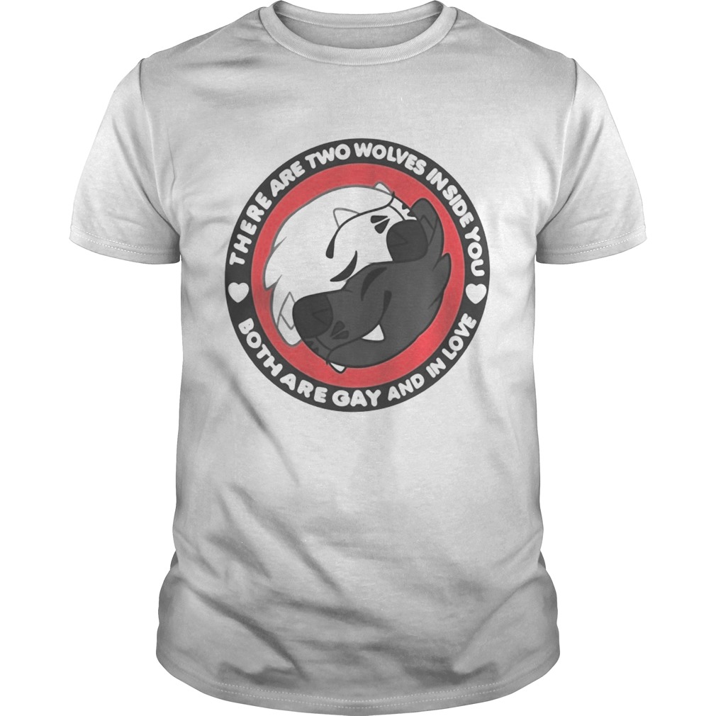 There Are Two Wolves Inside You Both Are Gay And In Love Shirt