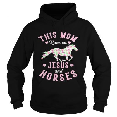 This mom runs on jesus and horses rose mother day Hoodie