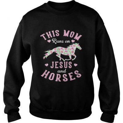 This mom runs on jesus and horses rose mother day Sweater