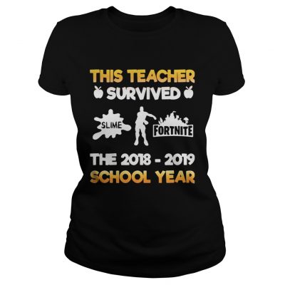 This teacher survived slime fortnite the 20182019 school year Ladies Tee