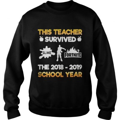 This teacher survived slime fortnite the 20182019 school year Sweatshirt