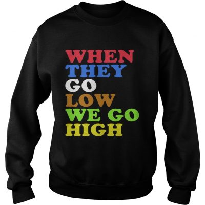When They Go Low We Go High Sweater