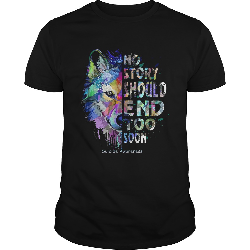 Wolf no story should end too soon suicide awareness tshirt