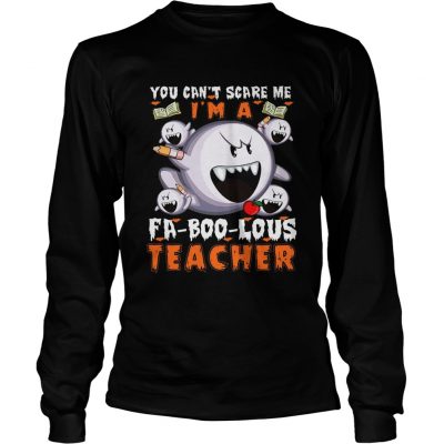 You Cant Scare Me Im A FABooLous Teacher Longsleeve Tee