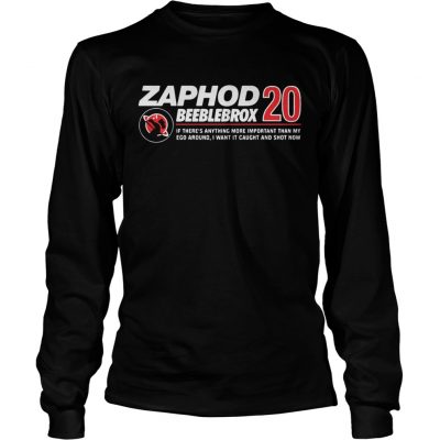 Zaphod Beeblebrox 20 if theres anything more important than my ego around Longsleeve Tee